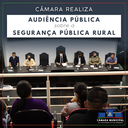 Câmara realiza audiência pública sobre a segurança pública rural